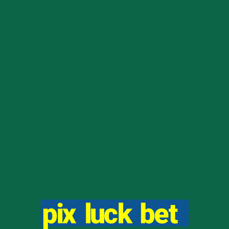 pix luck bet