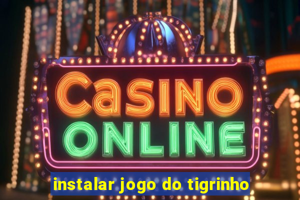 instalar jogo do tigrinho