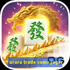 arara trade como jogar