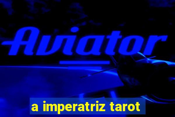 a imperatriz tarot