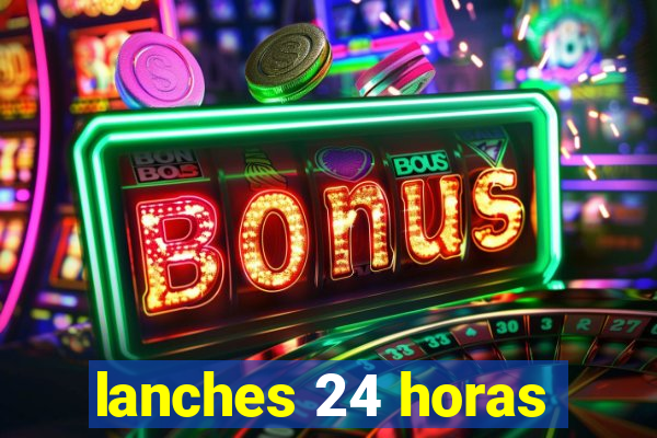 lanches 24 horas