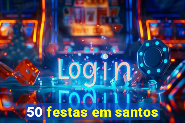 50 festas em santos