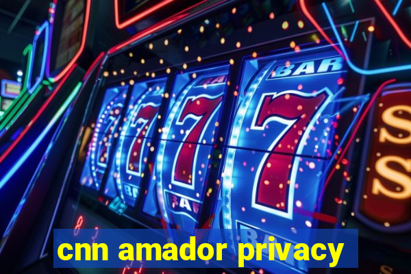 cnn amador privacy