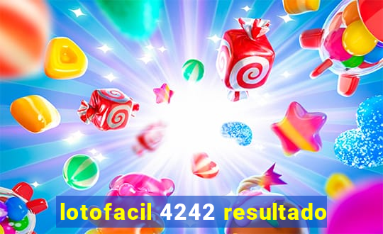 lotofacil 4242 resultado