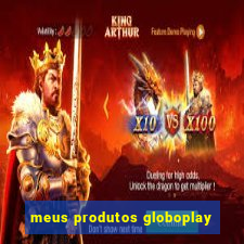 meus produtos globoplay