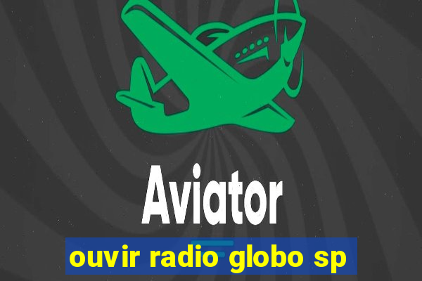 ouvir radio globo sp