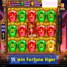 15 win fortune tiger