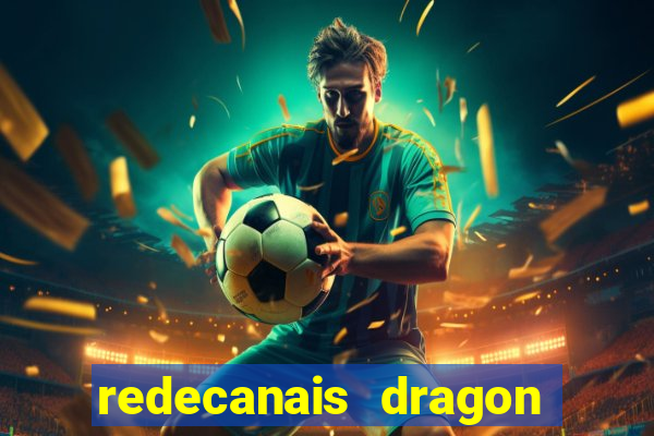 redecanais dragon ball z