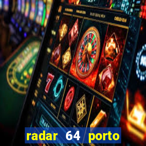 radar 64 porto seguro hoje