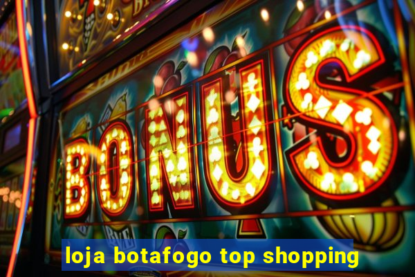 loja botafogo top shopping