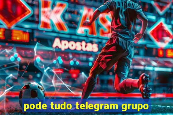 pode tudo telegram grupo