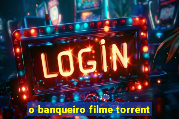 o banqueiro filme torrent