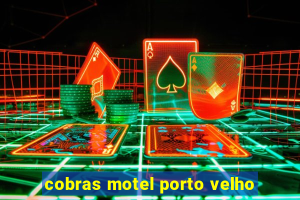 cobras motel porto velho