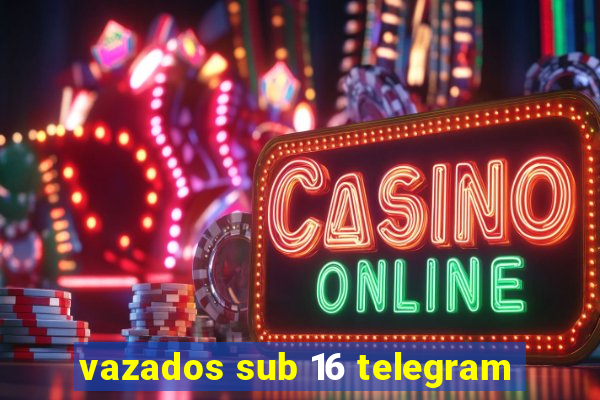 vazados sub 16 telegram