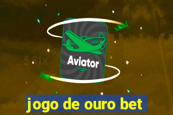 jogo de ouro bet