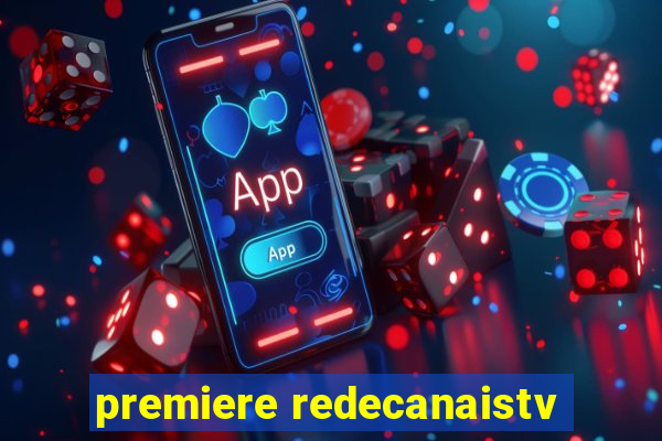 premiere redecanaistv