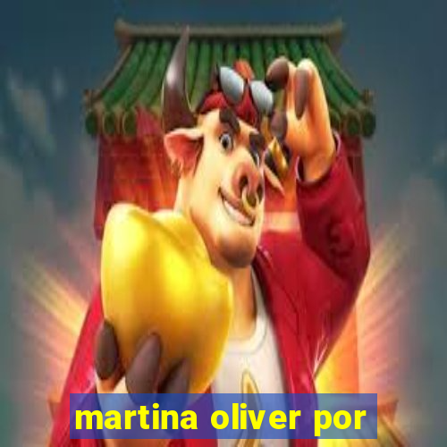 martina oliver por