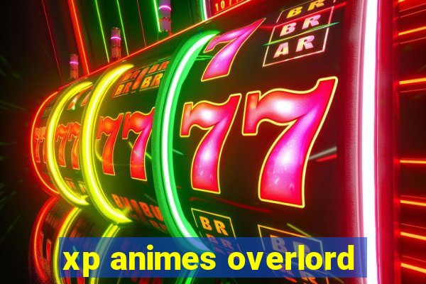 xp animes overlord