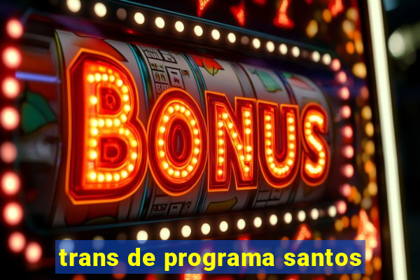 trans de programa santos