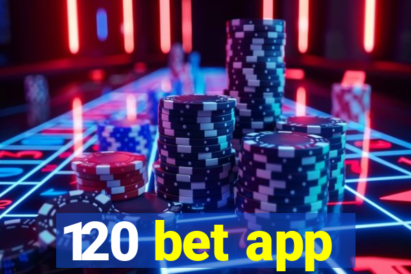 120 bet app