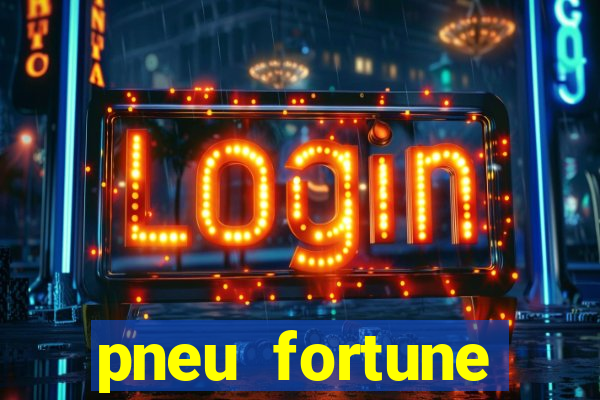 pneu fortune reclame aqui