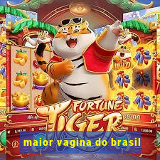 maior vagina do brasil