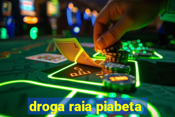 droga raia piabeta