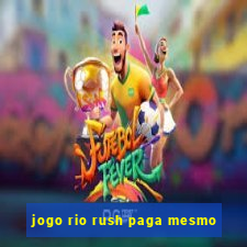 jogo rio rush paga mesmo