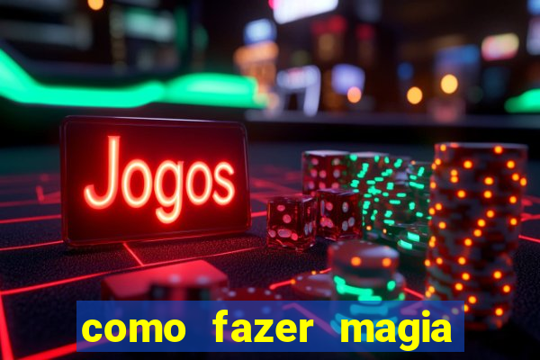 como fazer magia de fogo na vida real