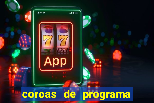 coroas de programa são paulo