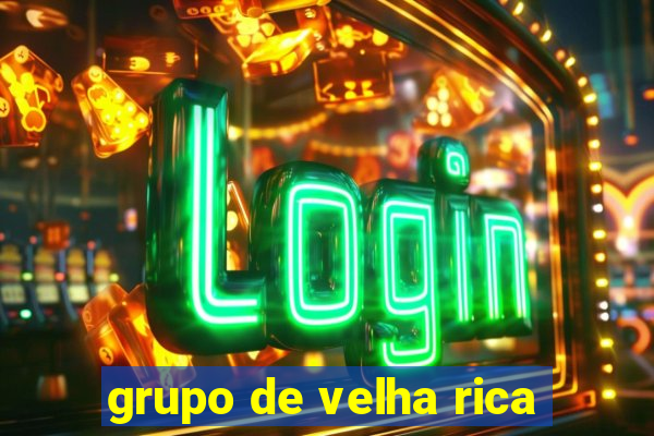 grupo de velha rica