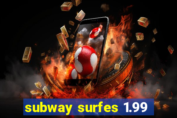 subway surfes 1.99