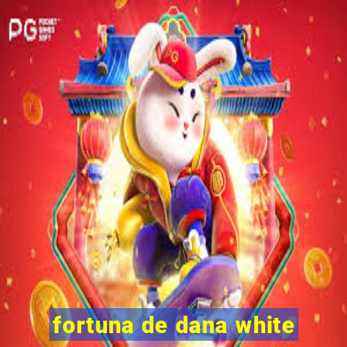 fortuna de dana white