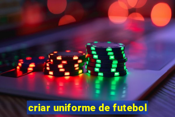 criar uniforme de futebol