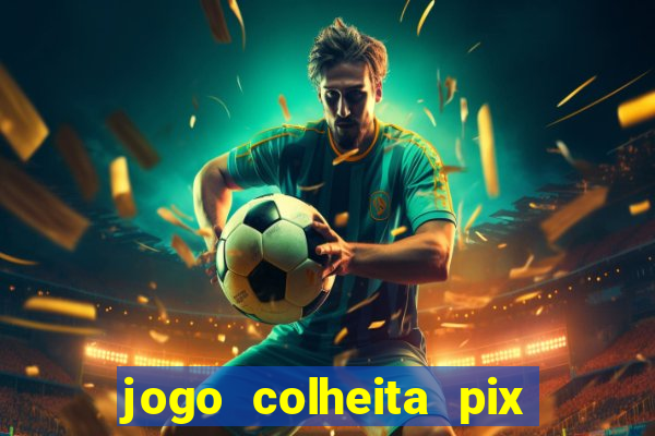 jogo colheita pix paga mesmo