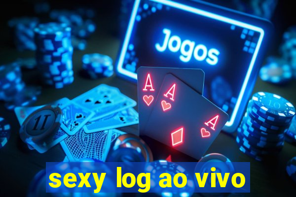 sexy log ao vivo