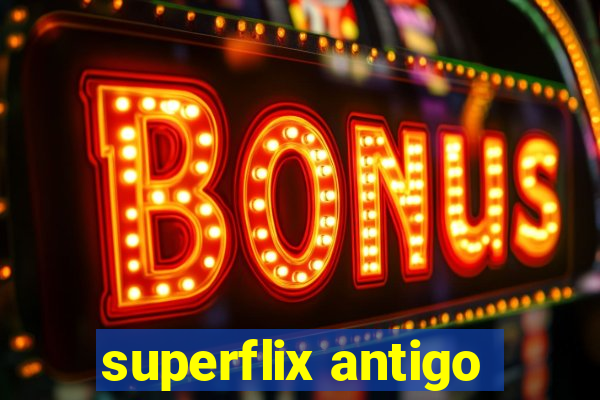 superflix antigo