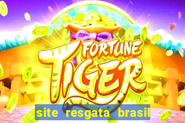 site resgata brasil é confiável