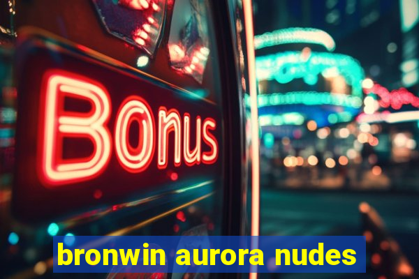 bronwin aurora nudes