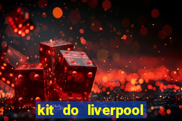 kit do liverpool dls 19