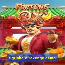 tigrinho 2 revenge demo