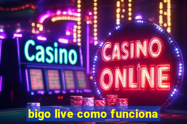 bigo live como funciona