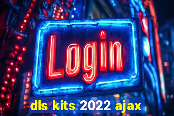 dls kits 2022 ajax