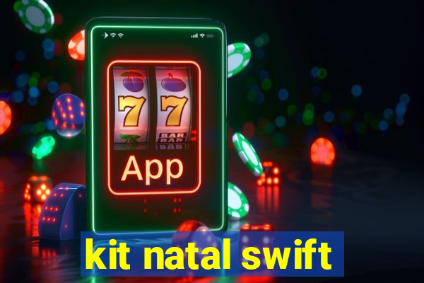 kit natal swift