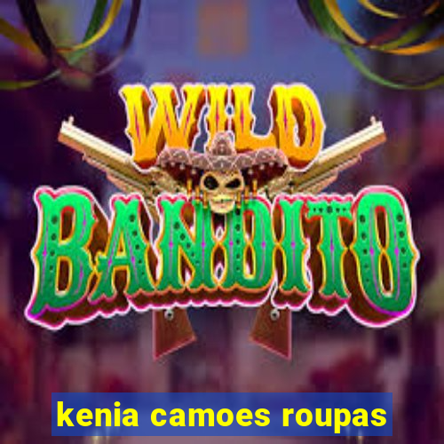 kenia camoes roupas