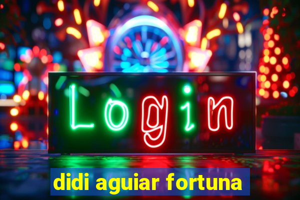 didi aguiar fortuna