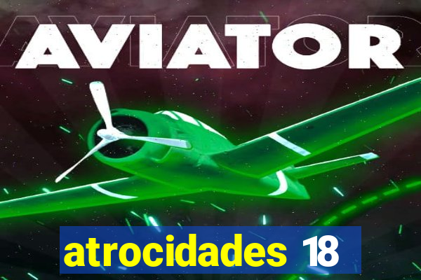 atrocidades 18