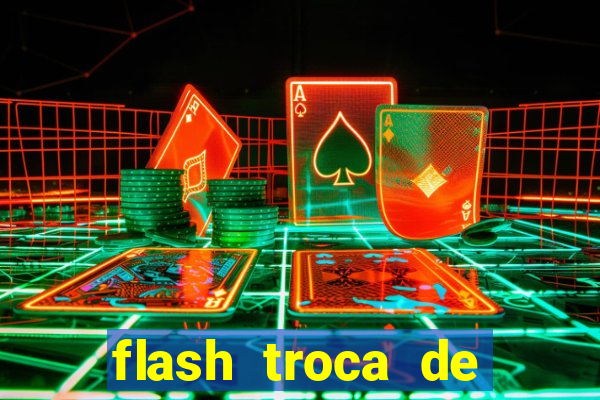 flash troca de corpo parte 2