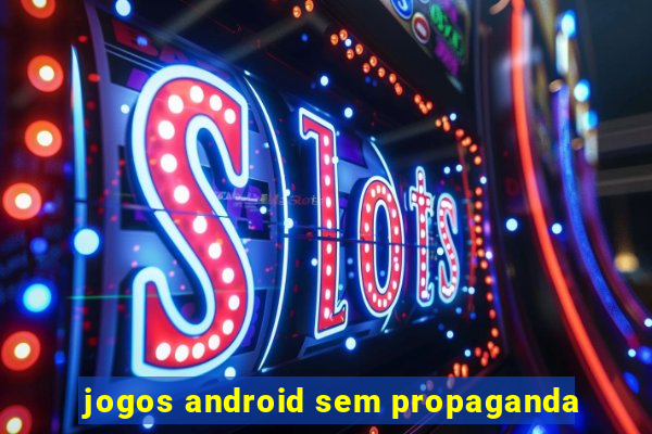 jogos android sem propaganda