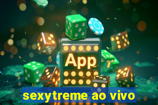 sexytreme ao vivo